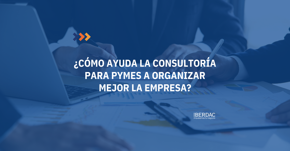 ¿Cómo ayuda la consultoría para pymes a organizar mejor la empresa?